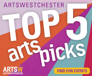 Top 5 Art Picks from ArtsWestchester